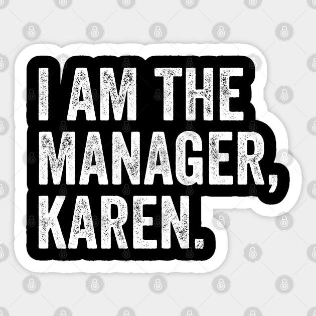 I AM The Manager Karen Sticker by GiftTrend